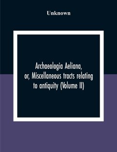 Archaeologia Aeliana, Or, Miscellaneous Tracts Relating To Antiquity (Volume Ii) - Unknown
