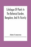 Catalogue Of Plants In The Botanical Garden, Bangalore, And Its Vicinity