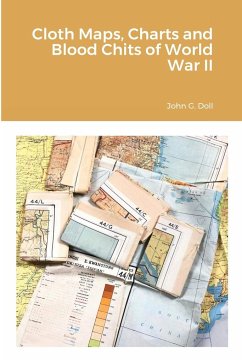 Cloth Maps, Charts and Blood Chits of World War II - Doll, John G.