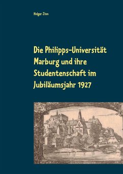 Die Philipps-Universität Marburg und ihre Studentenschaft im Jubiläumsjahr 1927 - Zinn, Holger