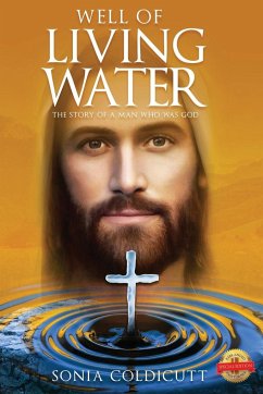 Well of Living Water: The Story of a Man Who Was God - Coldicutt, Sonia