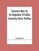 Exhaustive Notes On The Meghaduta Of Kalidas Comprising Various Readings, The Text With The Commentary Of Mallinath, Literal Translation In English, Life Of Kalidas, &C.