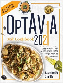 Optavia Diet Cookbook 2021: More Than 100 Easy-To-Follow, Tasty Recipes For A Rapid Weight Loss. Learn How To Effortlessly Eat Clean To Reset Your - Smith, Elizabeth