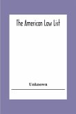 The American Law List; Containing Te Names Of Representative Members Of The Bar Engaged In General And Corporation Practice In The Cities And Towns Of The United States, , Canada, Great Britain Central And South America Europe, Asia, Africa &C.