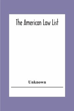 The American Law List; Containing Te Names Of Representative Members Of The Bar Engaged In General And Corporation Practice In The Cities And Towns Of The United States, , Canada, Great Britain Central And South America Europe, Asia, Africa &C. - Unknown