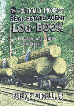 The Politically Incorrect Real Estate Agent Logbook - Porcelli Jr., Peter F.