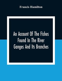 An Account Of The Fishes Found In The River Ganges And Its Branches - Hamilton, Francis