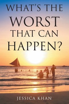 What's the Worst That Can Happen? - Khan, Jessica