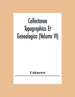 Collectanea Topographica Et Genealogica (Volume Vi) - Unknown