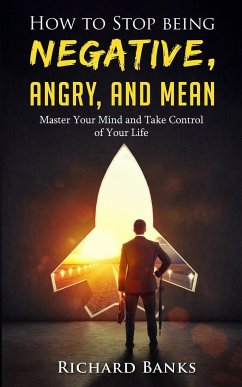 How to Stop Being Negative, Angry, and Mean - Banks, Richard