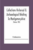 Collections Historical & Archaeological Relating To Montgomeryshire And Its Issued By The Powys-Land Club For The Use Of Its Members (Volume Xvii)