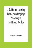 A Guide For Learning The German Language According To The Natural Method