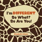 I'm Different - So What? So Are You!