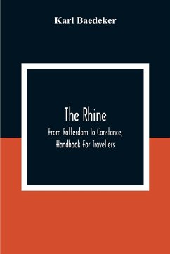 The Rhine; From Rotterdam To Constance; Handbook For Travellers - Baedeker, Karl