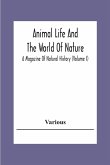 Animal Life And The World Of Nature; A Magazine Of Natural History (Volume I)