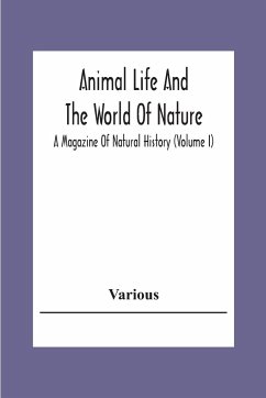 Animal Life And The World Of Nature; A Magazine Of Natural History (Volume I) - Various