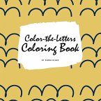 Color-The-Letters Coloring Book for Children (8.5x8.5 Coloring Book / Activity Book)