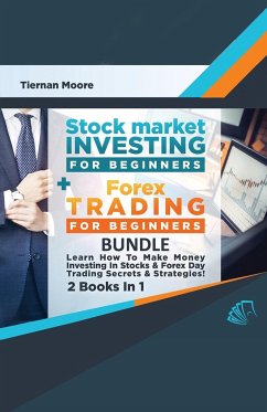 Stock Market Investing For Beginners & Forex Trading For Beginners Bundle ! Learn How To Make Money Investing In Stocks & Forex Day Trading Secrets & Strategies - 2 Books in 1! - Moore, Tiernan