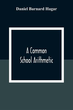 A Common School Arithmetic - Barnard Hagar, Daniel