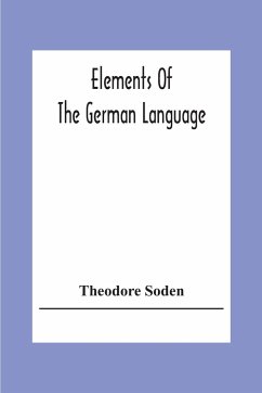 Elements Of The German Language - Soden, Theodore