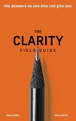 The Clarity Field Guide - Miller, Benj; White, Chris