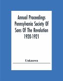 Annual Proceedings Pennsylvania Society Of Sons Of The Revolution 1920-1921