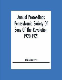 Annual Proceedings Pennsylvania Society Of Sons Of The Revolution 1920-1921 - Unknown
