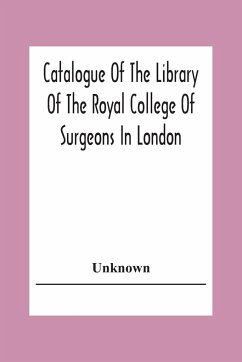 Catalogue Of The Library Of The Royal College Of Surgeons In London - Unknown