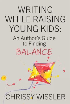 Writing While Raising Young Kids - Wissler, Chrissy