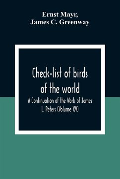 Check-List Of Birds Of The World; A Continuation Of The Work Of James L. Peters (Volume Xv) - Mayr, Ernst; C. Greenway, James