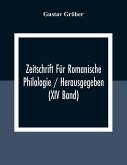 Zeitschrift Für Romanische Philologie / Herausgegeben (XIV Band)