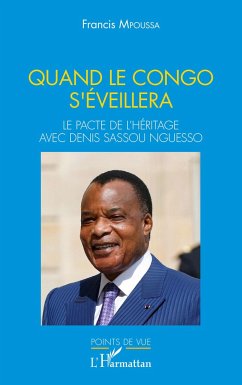 Quand le Congo s'éveillera. Le pacte de l'héritage avec Denis Sassou Nguesso - Mpoussa, Francis