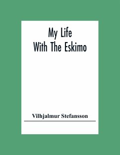 My Life With The Eskimo - Stefansson, Vilhjalmur