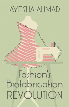 Fashion's Biofabrication Revolution - Ahmad, Ayesha