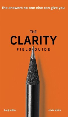 The Clarity Field Guide - Miller, Benj; White, Chris