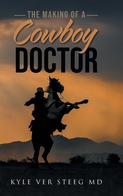 The Making of a Cowboy Doctor - Ver Steeg, Kyle