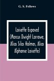 Loisette Exposed (Marcus Dwight Larrowe, Alias Silas Holmes, Alias Alphonse Loisette) Together With Loisette'S Complete System Of Physiological Memory The Instantaneous Art Of Never Forgetting To Which Is Appended A Bibliography Of Mnemonics 1325-1888
