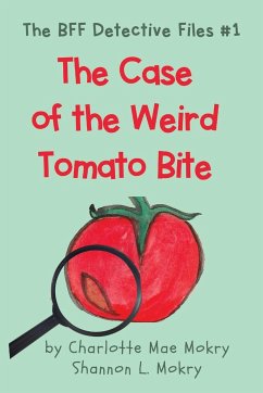 The Case of the Weird Tomato Bite - Mokry, Charlotte Mae; Mokry, Shannon L.