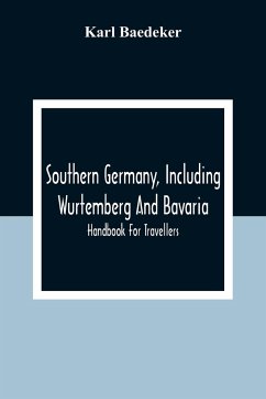 Southern Germany, Including Wurtemberg And Bavaria; Handbook For Travellers - Baedeker, Karl