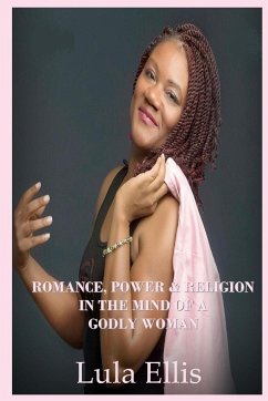 Romance, Power, & Religion in the Mind of a Godly Woman - Ellis, Lula