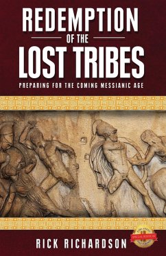 Redemption of the Lost Tribes: Preparing for the Coming Messianic Age - Richardson, Rick