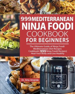 999 Mediterranean Ninja Foodi Cookbook for Beginners - Amanda, Amy