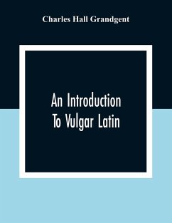 An Introduction To Vulgar Latin - Hall Grandgent, Charles