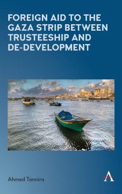 Foreign Aid to the Gaza Strip between Trusteeship and De-Development - Tannira, Ahmed