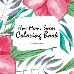 How Moms Swear Coloring Book for Adults (8.5x8.5 Coloring Book / Activity Book) - Blake, Sheba