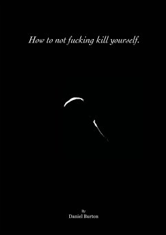 How to not fucking kill yourself. - Burton, Daniel