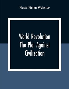 World Revolution; The Plot Against Civilization - Helen Webster, Nesta