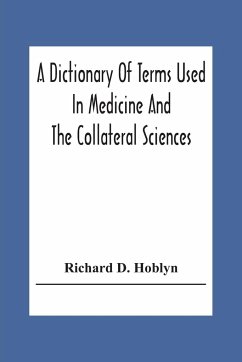 A Dictionary Of Terms Used In Medicine And The Collateral Sciences - D. Hoblyn, Richard