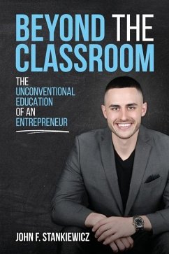 Beyond the Classroom: The Unconventional Education of an Entrepreneur - Stankiewicz, John F.