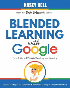 Blended Learning with Google: Your Guide to Dynamic Teaching and Learning - Bell, Kasey